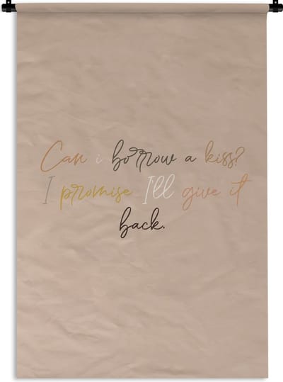 Wandkleed - Wanddoek - Spreuken - Quotes - Can I borrow a kiss? I promise I'll give it back - 120x180 cm - Wandtapijt