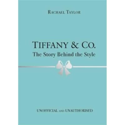 Tiffany & Co.: The Story Behind The Style - The Story Behind The Style - Rachael Taylor