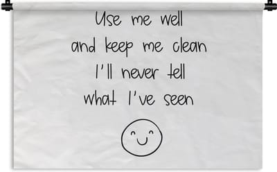Wandkleed - Wanddoek - Spreuken - Quotes - Use me well and keep me clean I'll never tell what I've seen - Smiley - 180x120 cm - Wandtapijt