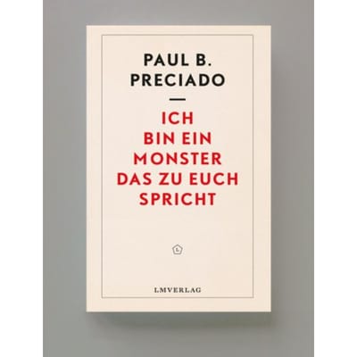 Ich Bin Ein Monster, Das Zu Euch Spricht - Paul B Preciado