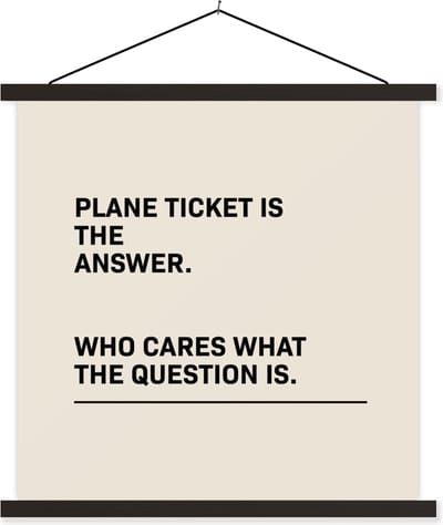 Posterhanger incl. Poster 60x60 cm - Schoolplaat - Spreuken - Quotes - Plane ticket is the answer - Who cares what the question is - Vliegtuig - Textielposter - Zwarte latten