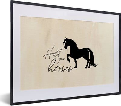 Fotolijst incl. Poster - Quotes - Hold your horses - Paarden - Spreuken - 40x30 cm - Posterlijst