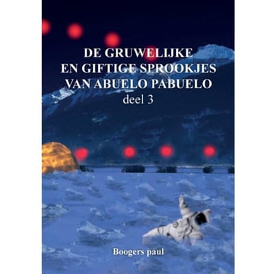 De Gruwelijke En Giftige Sprookjes Van Abuelo Pabuelo / 3 - Paul Boogers