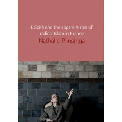 Laïcité And The Apparent Rise Of Radical Islam In France - Nathalie Plinsinga