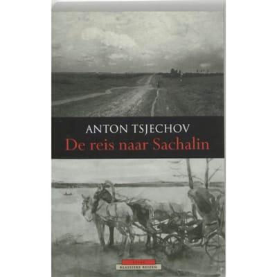 De Reis Naar Sachalin - Atlas Klassieke Reizen - Anton Tsjechov