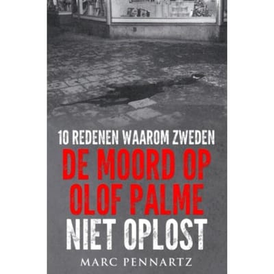 10 Redenen Waarom Zweden De Moord Op Olof Palme Niet Oplost - Marc Pennartz