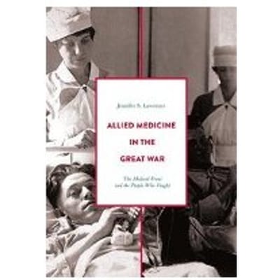 Allied Medicine In The Great War - Jennifer S. Lawrence