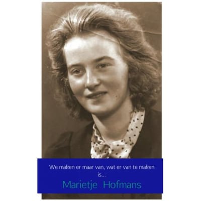 We Maken Er Maar Van, Wat Er Van Te Maken Is - Marietje Hofmans