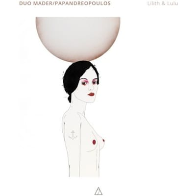 Duo Mader/Papandreopoulos - Lilith & Lulu (CD)