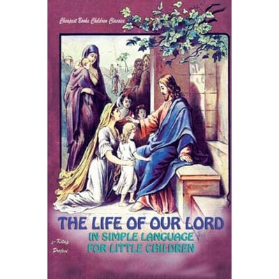 The Life Of Our Lord In Simple Language For Little Children - Anonymous Anonymous