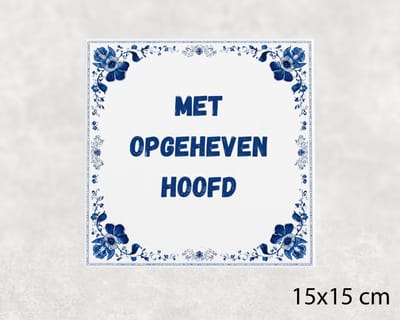 Spreuk tegel 15x15 cm Met opgeheven hoofd ()