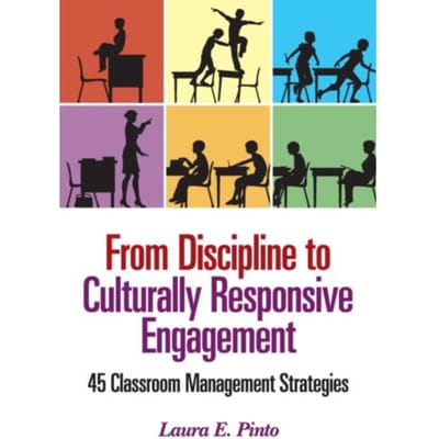 From Discipline To Culturally Responsive Engagement: 45 Classroom Management Strategies - Pinto