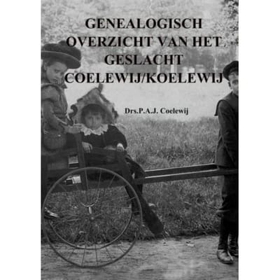 Genealogisch Overzicht Van Het Geslacht Coelew(E) Ij/Koelew(E)Ij - P.A.J. Coelewij
