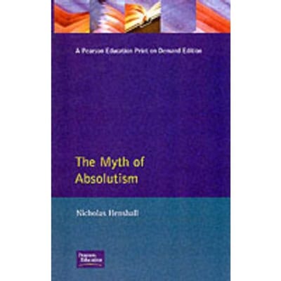 The Myth Of Absolutism - Nicholas Henshall