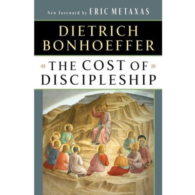 The Cost Of Discipleship - Dietrich Bonhoeffer