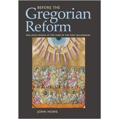 Before The Gregorian Reform - John Howe