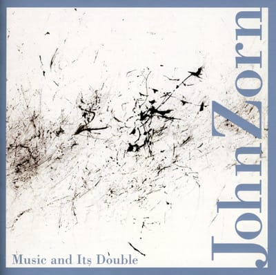 Music And Its Double - John Zorn