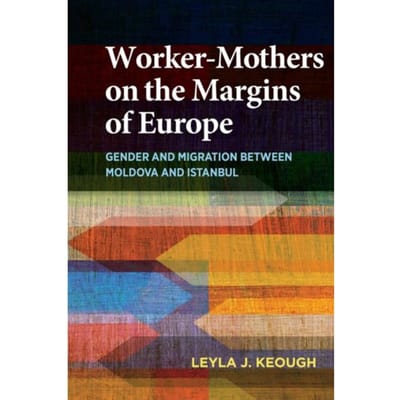 Worker-Mothers On The Margins Of Europe - Leyla J. Keough