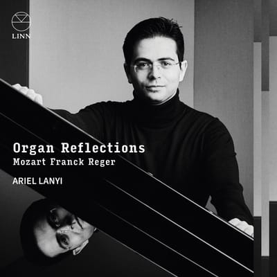 Ariel Lanyi - Organ Reflections: Mozart, Franck & Reger (CD)