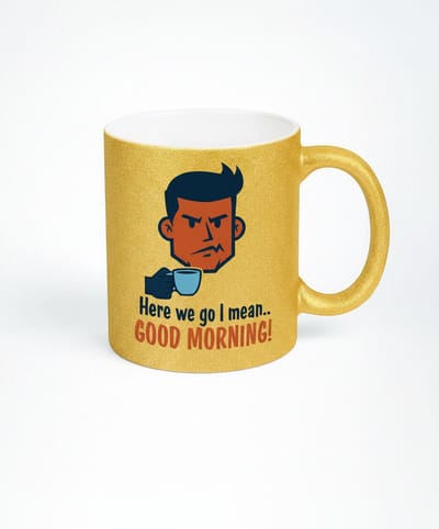 Gouden Glitter Mok - Here We Go I Mean.. Good Morning! Koffiebeker