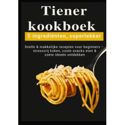 Tiener-Kookboek - 5 Ingrediënten, Superlekker: Snelle & Makkelijke Recepten Voor - Kira Kochmann