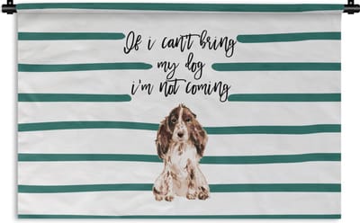 Wandkleed - Wanddoek - Quotes - Spreuken - If I can't bring my dog I'm not coming - Honden - 180x120 cm - Wandtapijt
