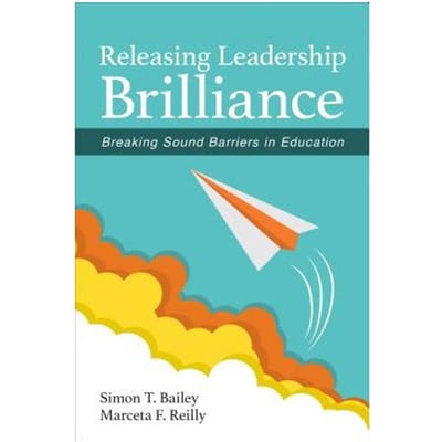 Releasing Leadership Brilliance: Breaking Sound Barriers In Education - Bailey