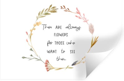 Muurstickers - Sticker Folie - Quotes - Spreuken - There are always flowers for those who want to see them - 30x20 cm - Plakfolie - Muurstickers Kinderkamer - Zelfklevend Behang - Zelfklevend behangpapier - Stickerfolie