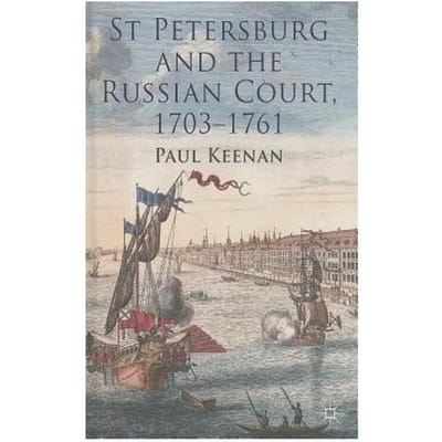 St Petersburg And The Russian Court, 1703-1761 - Keenan, Paul
