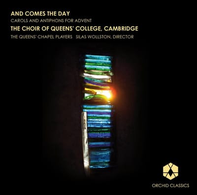 The Choir Of Queens' College, The Queens' Chapel Players, Silas Wollston - And Comes The Day (Carols And Antiphons For Advent) (CD)