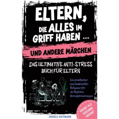 Eltern, Die Alles Im Griff Haben Und Andere Märchen - Das Ultimative Anti-Stress-Buch Für - Kristin Ritter