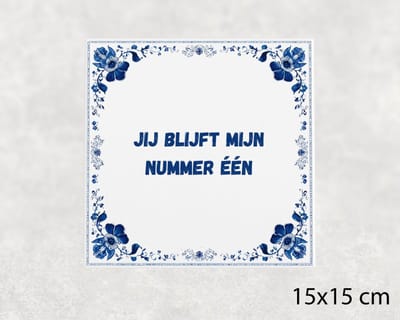 Spreuk tegel 15x15 cm Jij blijft mijn nummer één