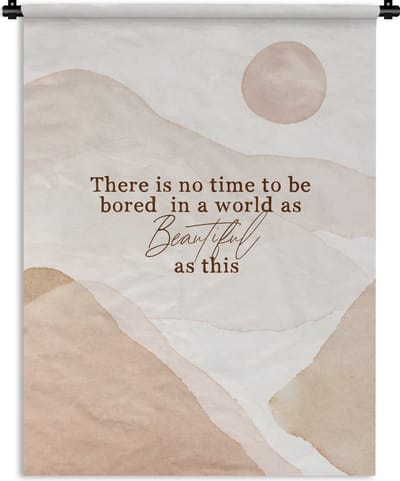 Wandkleed - Wanddoek - Spreuken - Quotes - There is no time to be bored in a world as beautiful as this - Reizen - 90x120 cm - Wandtapijt