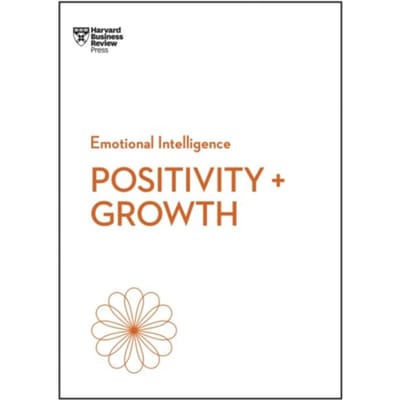 Positivity And Growth (Hbr Emotional Intelligence Series) - Hbr Emotional Intelligence Series - Harvard Business Review
