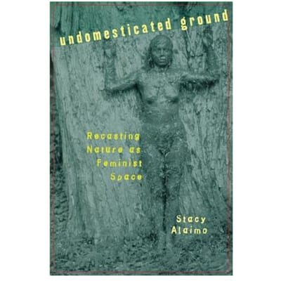 Undomesticated Ground - Stacy Alaimo