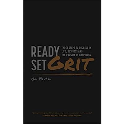 Ready, Set, Grit: Three Steps To Success in Life, Business & The Pursuit of Happiness