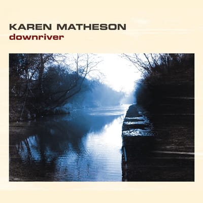 Karen Matheson - Downriver (CD)