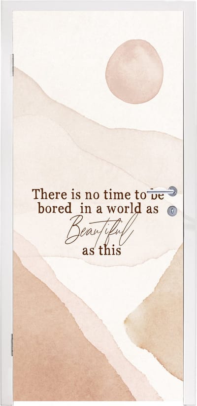 Deursticker Spreuken - Quotes - There is no time to be bored in a world as beautiful as this - 95x235 cm - Deurposter