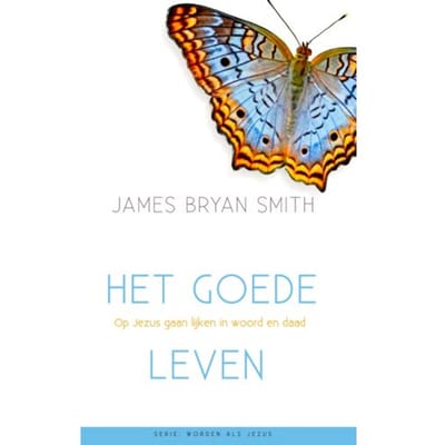 Het Goede Leven - Worden Als Jezus - James Bryan Smith