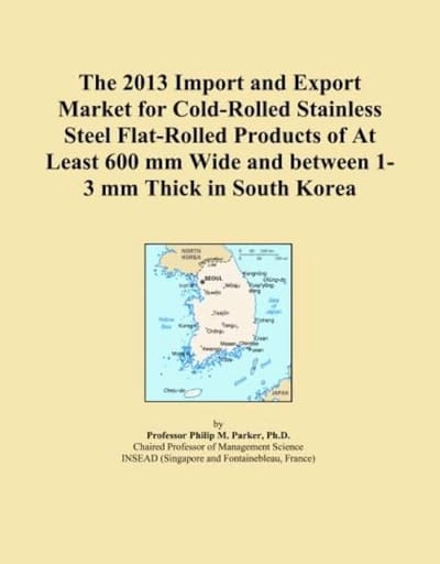 2013 Import and Export Market for Cold-Rolled Stainless Steel Flat-Rolled Products of At Least 600 mm Wide and between 1-3 mm Thick in South Korea
