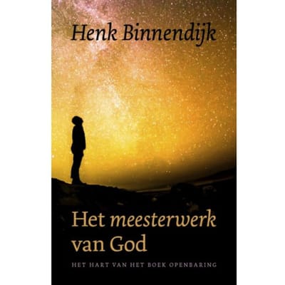Het Meesterwerk Van God - Henk Binnendijk
