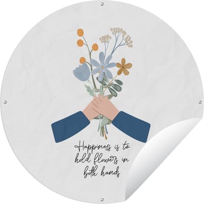 Tuincirkel Happiness is to hold flowers in both hands - Spreuken - Quotes - 60x60 cm - Ronde Tuinposter - Buiten