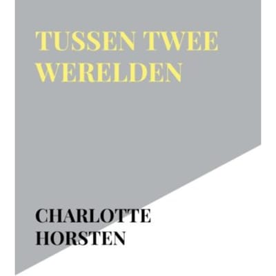 Tussen Twee Werelden - Charlotte Horsten