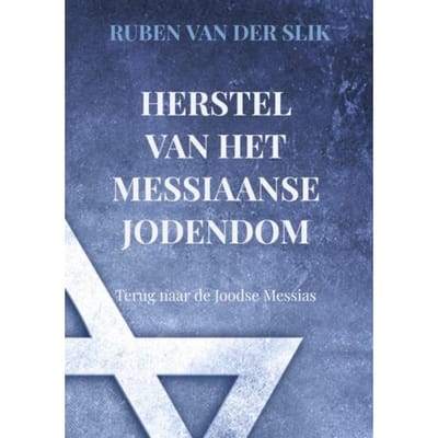 Herstel Van Het Messiaans Jodendom: Terug Naar De Joodse Messias - Ruben Van der Slik