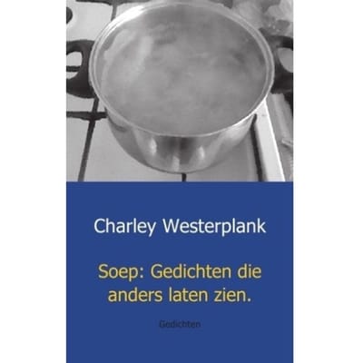 Soep: Gedichten Die Anders Laten Zien - Charley Westerplank