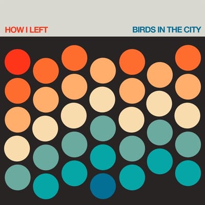How I Left - Birds In The City (LP)