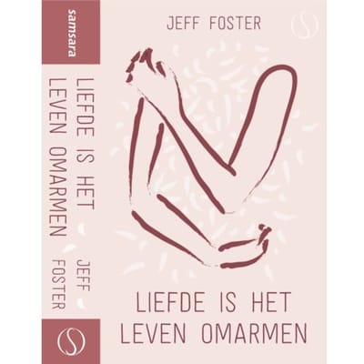 Liefde Is Het Leven Omarmen - Jeff Foster