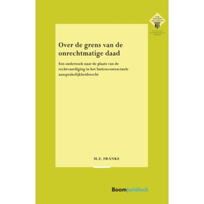 Over De Grens Van De Onrechtmatige Daad - E.M. Meijers Instituut Voor Rechtswetenschappelijk - M.E. Franke