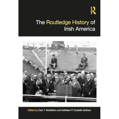 The Routledge History Of Irish America - Routledge Histories