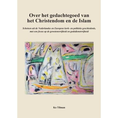 Over Het Gedachtegoed Van Het Christendom En De Islam - Ko Tilman
